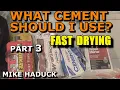 WHAT CEMENT SHOULD I USE Part 3 Mike Haduck Fast drying