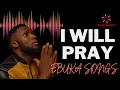Download Lagu I WILL PRAY BY EBUKA SONGS 1 HOUR