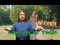 Lagu Willingly-Cover by Mr Tedjo