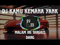 Download Lagu DJ KAMU KEMANA YANK X MALAM INI TANGKIS DANG | DJ VIRAL 🔥🔥