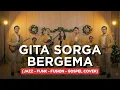 Lagu GITA SORGA BERGEMA | JAZZ-FUNK-FUSION-GOSPEL COVER