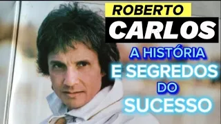 CANTOR ROBERTO CARLOS A HISTÓRIA E SEGREDOS DO SUCESSO