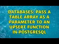 Databases Pass a table array as a parameter to an upsert function in postgresql