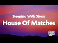 Sleeping With Sirens - House Of Matches (Lyrics)
