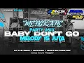 Download Lagu DJ BABY DON'T GO MELODY TEMBAK LANGIT X MELODY 15 JT STYLE PARTY ASEK [FREE FLM]