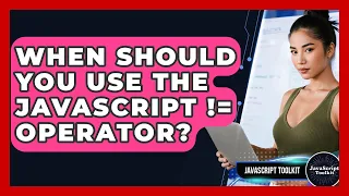 When Should You Use The JavaScript Operator - JavaScript Toolkit