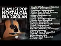 Lagu LAGU POP INDONESIA 2000-AN TERBAIK || PENUH KENANGAN playlist lagu full album