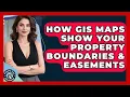 How GIS Maps Show Your Property Boundaries Easements - Property Taxes Uncovered
