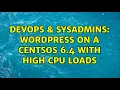 DevOps SysAdmins WordPress on a CentsOS 6 4 with high CPU loads 2 Solutions