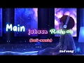 Download Lagu Main Jahaan Rahoon [Slowed+Reverb]- {lofi-music }| Rahat Fateh Ali Khan- lostmind music | sad-song |