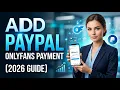 How to Add PayPal on OnlyFans 2026 Full Guide