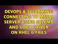 DevOps SysAdmins Connecting to MSSQL server using sqlcmd and odbc driver on RHEL 6 fails