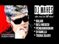 Lagu kumpulan lagu DJ Mahes lawas enak di dengar