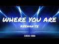 Download Lagu Where You Are - Keenan Te (Lyrics)