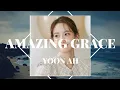 Download Lagu AMAZING GRACE BY YOON AH #yoona #amazinggrace