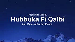 hubbuka fi qalbi male version ikyy pahlevii arabic song slow remix relaxing 