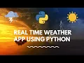 Real Time Weather GUI App - Python Python Projects
