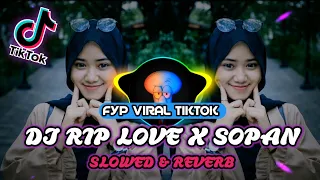 Download DJ RIP LOVE X SOPAN [ SLOWED \u0026 REVERB ] VIRAL TIKTOK YANG KALIAN CARI!!!! MP3