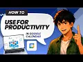 How to Use Google Calendar for Time Management and Productivity Updated 2026 Tested