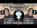 Lagu DJ KASIH PAHAM BOS, BOS, BOS, FULL DROP ENAKUEN VIRAL TIKTOK TERBARU YANG KALIAN CARI