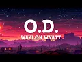 Waylon Wyatt - O.D. (Lyrics)