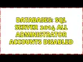 Databases SQL Server 2014 All Administrator Accounts Disabled