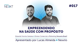 Empreendendo em Saúde com propósito com Eduardo Ferreira Santana | What's Nexxt - ep. 17