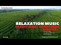 Download Lagu Relaxing Music | Sundanese Music Instrument | Angklung | Seruling | Rice Fields | Sleep in 5 Minute