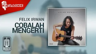 Download Felix Irwan - Cobalah Mengerti (Karaoke Video) MP3