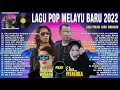 Lagu LAGU POP MELAYU TERBARU 2022 TANPA IKLAN