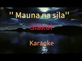 Download Lagu Mauna na sila by siakol (karaoke) version!