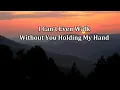 I Can't Even Walk Without You Holding My Hand