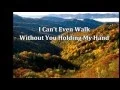 I Can t Even Walk Without You Holding My Hand