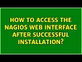How to access the Nagios web interface after successful installation