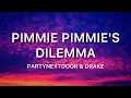 Lagu PartyNextdoor, Drake Pimmie-Pimmie’s Dilemma-( Lyric )