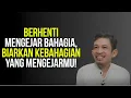 Lagu Berhenti Mengejar Bahagia, Biarkan Kebahagiaan yang Mengejarmu | Ngaji Filsafat - Dr Fahruddin Faiz