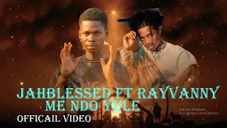 JAHBLESSED FT RAYVANNY ME NDO YULE OFFICIAL VIDEO 