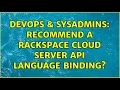 DevOps SysAdmins Recommend a Rackspace Cloud Server API Language Binding