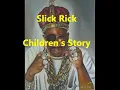Slick Rick  - Childrens Story (Lyrics)