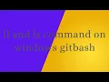 ll ls - l and ls on windows using GitBash