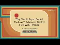 Talk - A Jesse Jiryu Davis Why Should Async Get All The Love Advanced Control Flow With Threads