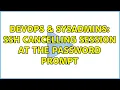 DevOps SysAdmins ssh cancelling session at the password prompt 4 Solutions