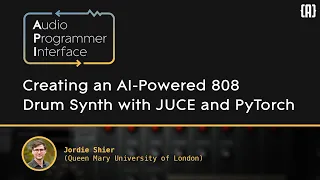 Creating An Al Powered 808 Drum Synth With JUCE And PyTorch Jordie Shier QMUL 