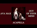 Ava Max - Out Of Your Mind (Acapella)