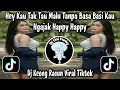 HEY KAU TAK TAU MALU TANPA BASA BASI KAU NGAJAK HAPPY HAPPY - DJ KEONG RACUN VIRAL TIKTOK TERBARU 
