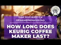 How Long Does Keurig Coffee Maker Last 5 Superb Tips To Extend Keurig Coffee Maker Lifespan