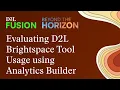 Evaluating D2L Brightspace Tool Usage using Analytics Builder