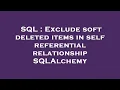 SQL Exclude soft deleted items in self referential relationship SQLAlchemy