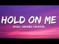 Lagu Kygo, Sandro Cavazza - Hold On Me (Lyrics)