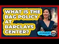 What Is The Bag Policy At Barclays Center